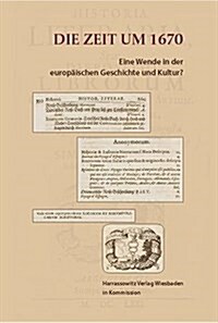 Die Zeit Um 1670: Eine Wende Der Europaischen Geschichte Und Kultur? (Hardcover)