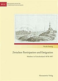Zwischen Partizipation Und Emigration: Muslime in Griechenland 1878-1897 (Hardcover)