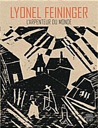 Lyonel Feininger: LArpenteur Du Monde (Hardcover)