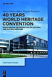 40 Years World Heritage Convention: Popularizing the Protection of Cultural and Natural Heritage (Hardcover)