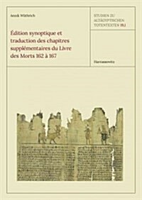 Edition Synoptique Et Traduction Des Chapitres Supplementaires Du Livre Des Morts 162 a 167 (Hardcover)