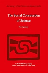 The Social Construction of Science: A Comparative Study of Goal Direction, Research Evolution and Legitimation (Paperback, Softcover Repri)