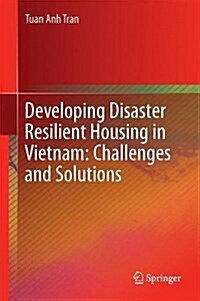 Developing Disaster Resilient Housing in Vietnam: Challenges and Solutions (Hardcover, 2016)
