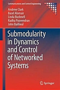 Submodularity in Dynamics and Control of Networked Systems (Hardcover)