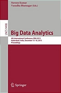 Big Data Analytics: 4th International Conference, Bda 2015, Hyderabad, India, December 15-18, 2015, Proceedings (Paperback, 2015)