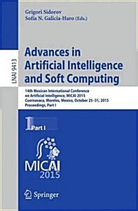 Advances in Artificial Intelligence and Soft Computing: 14th Mexican International Conference on Artificial Intelligence, Micai 2015, Cuernavaca, More (Paperback, 2015)