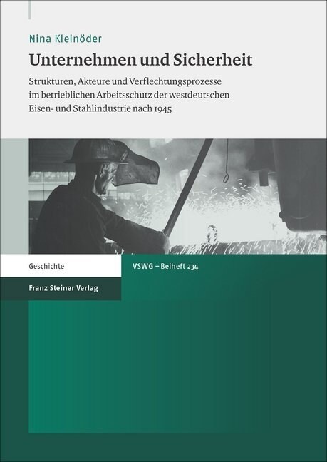 Unternehmen Und Sicherheit: Strukturen, Akteure Und Verflechtungsprozesse Im Betrieblichen Arbeitsschutz Der Westdeutschen Eisen- Und Stahlindustr (Paperback)