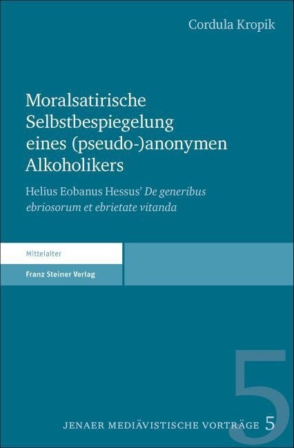Moralsatirische Selbstbespiegelung Eines (Pseudo-)Anonymen Alkoholikers: Helius Eobanus Hessus de Generibus Ebriosorum Et Ebrietate Vitanda (Paperback)