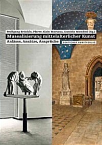 Musealisierung Mittelalterlicher Kunst: Anlasse, Ansatze, Anspruche (Paperback)