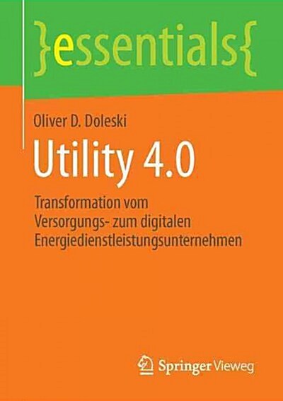 Utility 4.0: Transformation Vom Versorgungs- Zum Digitalen Energiedienstleistungsunternehmen (Paperback, 1. Aufl. 2016)