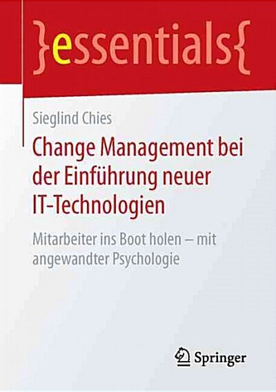 Change Management Bei Der Einf?rung Neuer It-Technologien: Mitarbeiter Ins Boot Holen - Mit Angewandter Psychologie (Paperback, 1. Aufl. 2016)