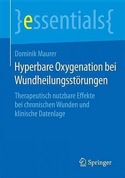Hyperbare Oxygenation Bei Wundheilungsst?ungen: Therapeutisch Nutzbare Effekte Bei Chronischen Wunden Und Klinische Datenlage (Paperback, 1. Aufl. 2016)