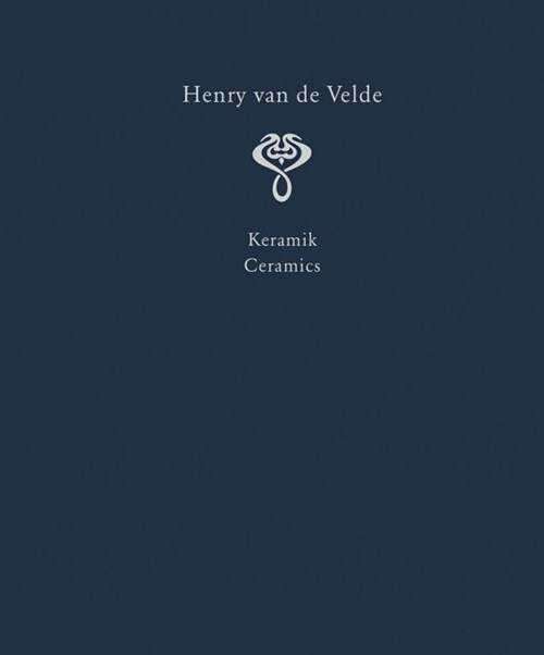 Henry Van de Velde. Interior Design and Decorative Arts, 3: A Catalogue Raisonn?in Six Volumes. Volume 3: Ceramics (Hardcover)