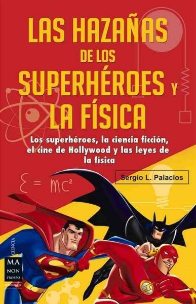 Las Haza?s de Los Superh?oes Y La F?ica: Ciencia Ficci?, Superh?oes, El Cine de Hollywood Y Las Leyes de la F?ica (Paperback)