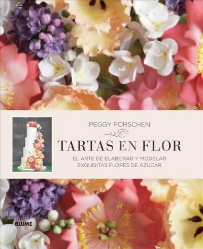 Tartas En Flor: El Arte de Elaborar Y Modelar Exquisitas Flores de Az?ar (Hardcover)