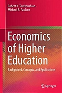 Economics of Higher Education: Background, Concepts, and Applications (Hardcover, 2016)
