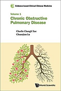 Evidence-Based Clinical Chinese Medicine - Volume 1: Chronic Obstructive Pulmonary Disease (Hardcover)