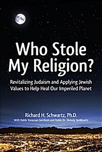 Who Stole My Religion?: Revitalizing Judaism and Applying Jewish Values to Help Heal Our Imperiled Planet (Hardcover, 2)