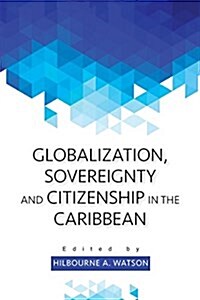 Globalization, Sovereignty and Citizenship in the Caribbean (Paperback)