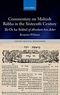 Commentary on Midrash Rabba in the Sixteenth Century : The or Ha-Sekhel of Abraham Ben Asher (Hardcover)