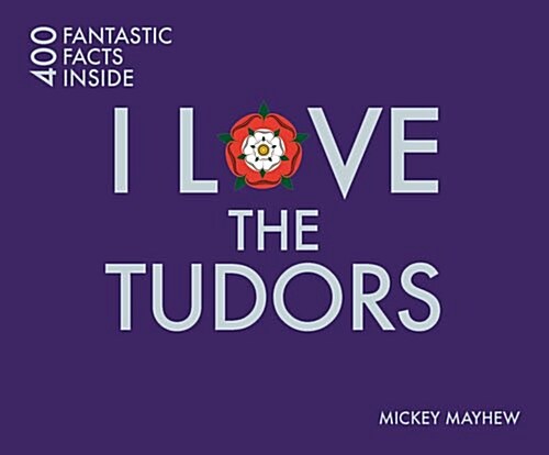 I Love the Tudors : 400 Fantastic Facts (Paperback)