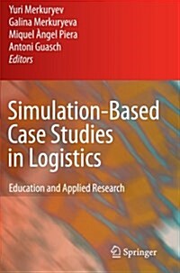 Simulation-Based Case Studies in Logistics : Education and Applied Research (Paperback, Softcover reprint of hardcover 1st ed. 2009)