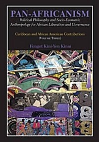 Pan-Africanism: Political Philosophy and Socio-Economic Anthropology for African Liberation and Governance. Vol 3. (Paperback)