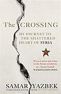 The Crossing : My Journey to the Shattered Heart of Syria (Paperback)