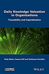Daily Knowledge Valuation in Organizations : Traceability and Capitalization (Hardcover)