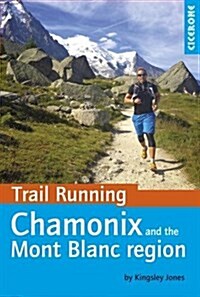 Trail Running - Chamonix and the Mont Blanc Region : 40 Routes in the Chamonix Valley, Italy and Switzerland (Paperback)