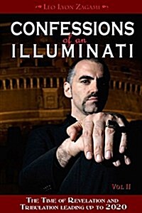 [중고] Confessions of an Illuminati, Volume II: The Time of Revelation and Tribulation Leading Up to 2020 (Paperback)