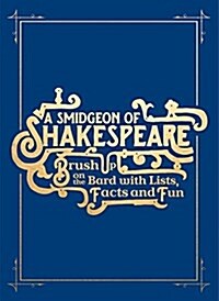 A Smidgen of Shakespeare : Brush up on the Bard with Quotations, Trivia and Frolics (Hardcover)