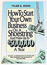 How to Start Your Own Business on a Shoestring and Make up to $500,000 (Paperback, Revised edition)