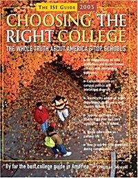 Choosing the Right College 2005: The Whole Truth About Americas Top Schools (Paperback)