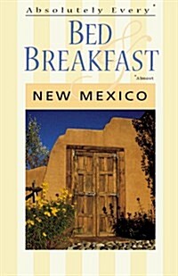 Absolutely Every Bed & Breakfast : New Mexico (Paperback, 3)