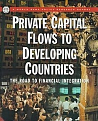 Private Capital Flows to Developing Countries: The Road to Financial Integration (A World Bank Policy Research Report) (Paperback)