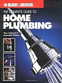 The Complete Guide to Home Plumbing: New, Updated & Expanded Edition (Black & Decker Home Improvement Library) (Paperback)
