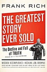 The Greatest Story Ever Sold: The Decline and Fall of Truth from 9/11 to Katrina (Hardcover)