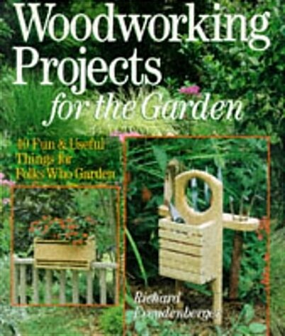 Woodworking Projects For The Garden: 40 Fun & Useful Things for Folks Who Garden (Paperback)