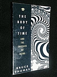 The Body of Time: And the Energies of Being (Arkana) (Paperback)