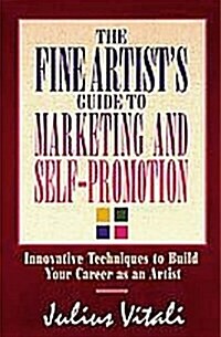 [중고] The Fine Artist‘s Guide to Marketing and Self-Promotion: Innovative Techniques to Build Your Career as an Artist (Paperback)