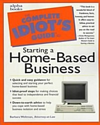 Complete Idiots Guide to Starting a Home-Based Business (The Complete Idiots Guide) (Paperback, First Edition)