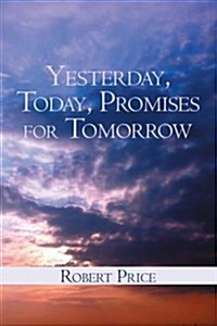 Yesterday, Today, and Promises for Tomorrow (Paperback)