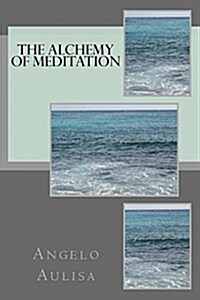 The Alchemy of Meditation (Paperback, 1st)