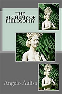 The Alchemy of Philosophy (Paperback, 1st)