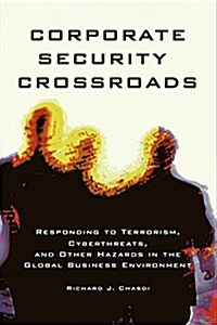 Corporate Security Crossroads: Responding to Terrorism, Cyberthreats, and Other Hazards in the Global Business Environment (Hardcover)