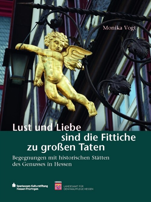 Lust Und Liebe Sind Die Fittiche Zu Grossen Taten: Begegnungen Mit Historischen Statten Des Genusses in Hessen (Paperback)