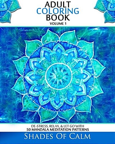 Adult Coloring Book: De-Stress, Relax & Let Go With 50 Mandala Mediation Patterns (Paperback)