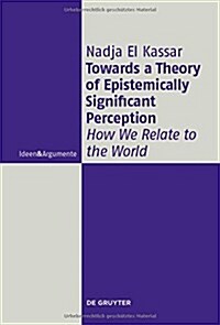 Towards a Theory of Epistemically Significant Perception: How We Relate to the World (Hardcover)