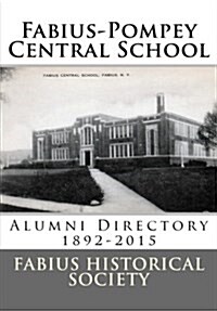 Fabius Pompey Central School: Alumni Directory 1892-2015 (Paperback)